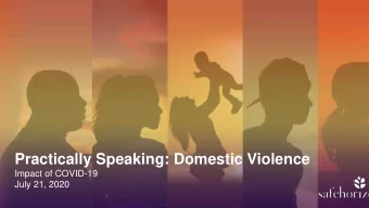 Practically Speaking: Domestic Violence  Impact of COVID-19  July 21, 2020  Nice to Meet You  Types
