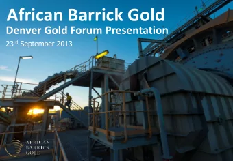 African Barrick Gold  Denver Gold Forum Presentation 23 rd September 2013  Disclaimer  Important