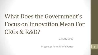 Focus on Innovation Mean For  CRCs &amp; R&amp;D?  23 May 2017  Presenter Anne-Marie Perret  1