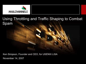 Using Throttling and Traffic Shaping to Combat  Spam  Ken Simpson, Founder and CEO, for USENIX LISA