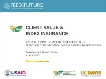 CLIENT VALUE &amp;  INDEX INSURANCE  TARA STEINMETZ, ASSISTANT DIRECTOR  FEED THE FUTURE INNOVATION