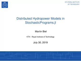 Distributed Hydropower Models in  StochasticPrograms.jl  Martin Biel  KTH - Royal Institute of