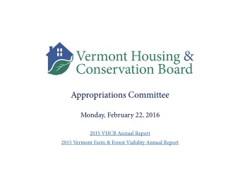 Appropriations Committee  Monday, February 22, 2016  2015 VHCB Annual Report  2015 Vermont Farm