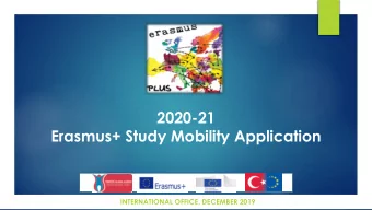Erasmus+ Study Mobility Application  INTERNATIONAL OFFICE, DECEMBER 2019  Overview  Why Exchange