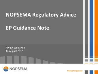 NOPSEMA Regulatory Advice  EP Guidance Note  APPEA Workshop  14 August 2012  EP Guidance Note