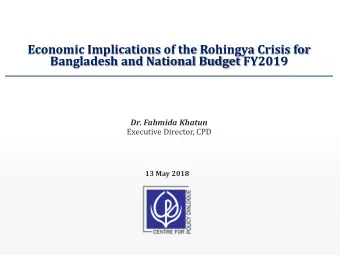 Economic Implications of the Rohingya Crisis for  Bangladesh and National Budget FY2019  Dr.