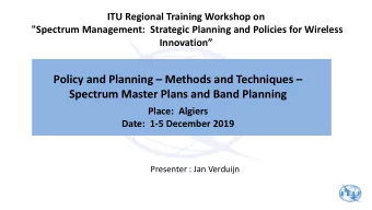 Spectrum Master Plans and Band Planning  Place:  Algiers  Date:  1-5 December 2019  Presenter : Jan