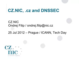 CZ.NIC, .cz and DNSSEC  CZ.NIC  Ondrej Filip / ondrej.filip@nic.cz  25 Jul 2012  Prague / ICANN,
