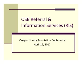OSB Referral &amp; Information Services (RIS) Oregon Library Association Conference April 19, 2017