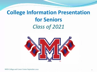College Information Presentation  for Seniors  Class of 2021  MHS College and Career Center