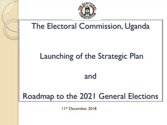 The Electoral Commission, Uganda  Launching of the Strategic Plan  and  Roadmap to the 2021 General