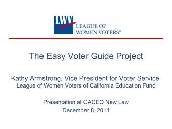 The Easy Voter Guide Project  Kathy Armstrong, Vice President for Voter Service  League of Women