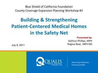 Building &amp; Strengthening Patient  Centered Medical Homes in the Safety Net Presented by: