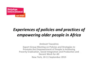 Experiences of policies and practices of  empowering older people in Africa  Amleset Tewodros