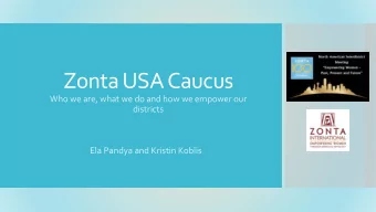 Zonta USA Caucus  Who we are, what we do and how we empower our  districts  Ela Pandya and Kristin