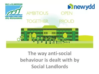 The way anti-social  behaviour is dealt with by Social Landlords  Overview  What do we mean by