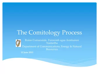 The Comitology Process  Roinn Cumarside, Fuinnimh agus Acmhainn  Ndrtha  Department of