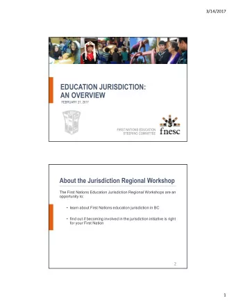EDUCATION JURISDICTION:  AN OVERVIEW  FEBRUARY 21, 2017  FIRST NATIONS EDUCATION  STEERING