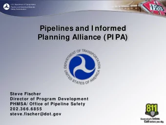 Pipelines and I nformed  Planning Alliance (PI PA)  Steve Fischer  Director of Program  Developm