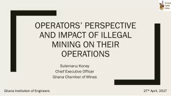 AND IMPACT OF ILLEGAL  MINING ON THEIR  OPERATIONS  Sulemanu Koney  Chief Executive Officer  Ghana