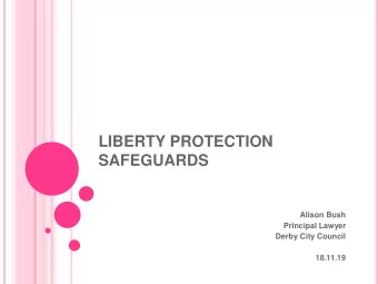 LIBERTY PROTECTION  SAFEGUARDS  Alison Bush  Principal Lawyer  Derby City Council  18.11.19  WHY