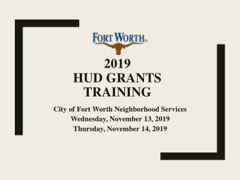2019  HUD GRANTS  TRAINING  City of Fort Worth Neighborhood Services  Wednesday, November 13, 2019