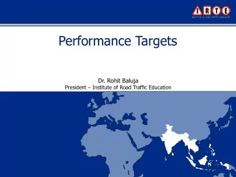 Performance Targets  Dr. Rohit Baluja President  Institute of Road Traffic Education  South East