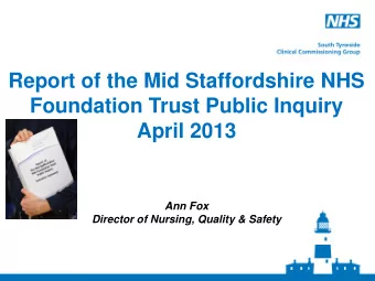 April 2013  Ann Fox  Director of Nursing, Quality &amp; Safety  Findings from the first inquiry