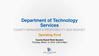 Department of Technology  Services  COUNTY MANAGERS PROPOSED FY 2020 BUDGET  Operating Fund