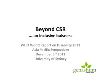 Beyond CSR  ....an inclusive buisness  WHO World Report on Disability 2011  Asia Pacific Symposium