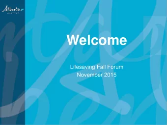 Welcome  Lifesaving Fall Forum  November 2015  Forum Planning Team  Barbara Costache   Alberta