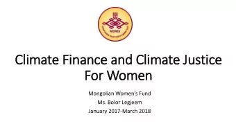 Cli  limate Fin  inance and Cli  limate Justice  For Women  Mongolian Womens Fund  Ms. Bolor