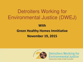 Environmental Justice (DWEJ)  With  Green Healthy Homes Imnitiative  November 19, 2015  Detroiters