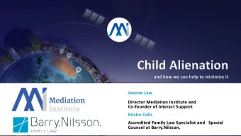 Child Alienation  and how we can help to minimise it  Joanne Law  Director Mediation Institute and