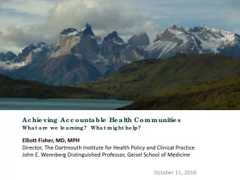 Ac hie ving  Ac c ounta ble  He a lth Communitie s  What ar  e  we  le ar  ning?  What might he lp?