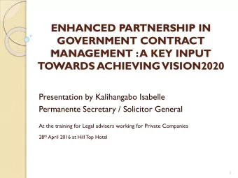 GOVERNMENT CONTRACT  MANAGEMENT : A KEY INPUT  TOWARDS ACHIEVING  VISION2020  Presentation by