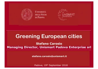Greening European cities  Stefano Carosio  Managing Director, Unismart Padova Enterprise srl