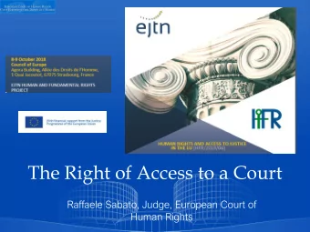 The Right of Access to a Court  Raffaele Sabato, Judge, European Court of  Human Rights  right of