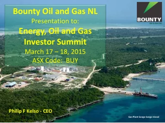 Bounty Oil and Gas NL  Presentation to:  Energy, Oil and Gas  Investor Summit March 17  18, 2015