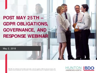 POST MAY 25TH   GDPR OBLIGATIONS,  GOVERNANCE, AND  RESPONSE WEBINAR  May 2, 2018  BDO USA, LLP,