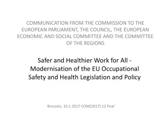 Modernisation of the EU Occupational  Safety and Health Legislation and Policy  Brussels, 10.1.2017