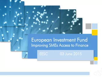 Eur  urop  opean  ean Inv  nvestment  estment Fun  und  Impro  rovi  ving  ng SMEs Acc  ccess  s to