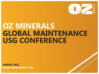 OZ MINERALS  GLOBAL MAINTENANCE  USG CONFERENCE  AUGUST 2012  WWW.OZMINERALS.COM  DISCLAIMER This
