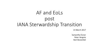 AF and EoLs  post  IANA Sterwardship Transition  15 March 2017  Samantha Eisner  Peter Vergote