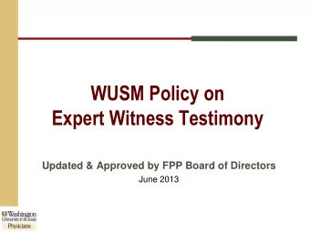 WUSM Policy on  Expert Witness Testimony  Updated &amp; Approved by FPP Board of Directors  June