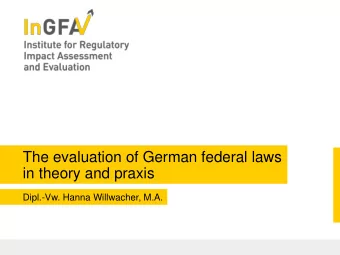 The evaluation of German federal laws  in theory and praxis  Dipl.-Vw. Hanna Willwacher, M.A.