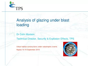 Analysis of glazing under blast  loading  Dr Colin Morison  Technical Director, Security &amp;