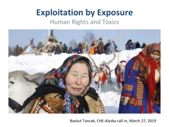 Exploitation by Exposure Human Rights and Toxics  Baskut Tuncak, CHE-Alaska call-in, March 27, 2019