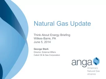 Natural Gas Update  Think About Energy Briefing  Wilkes-Barre, PA  June 5, 2014  George Stark