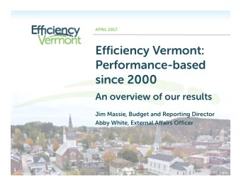 Efficiency Vermont:  Performance-based  since 2000  An overview of our results  Jim Massie, Budget